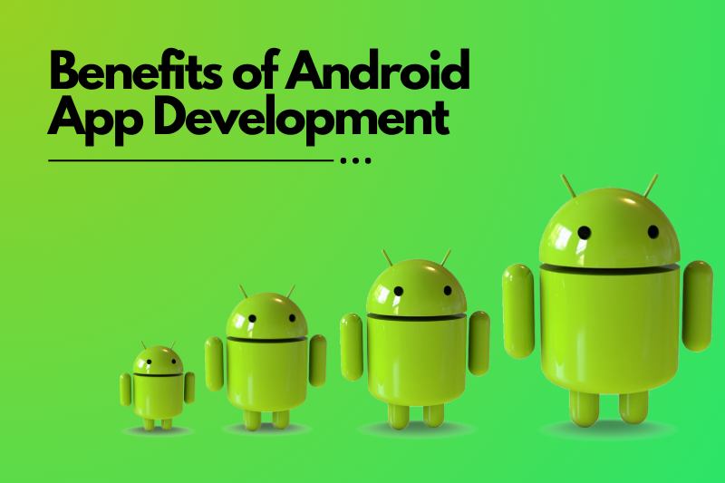 An image showing five 3D Android icons arranged in increasing sizes, with the text 'Benefits of Android App Development' displayed on top
